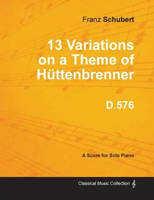 13 variácií na Httenbrennerovu tému D.576 - pre sólový klavír - 13 Variations on a Theme of Httenbrenner D.576 - For Solo Piano
