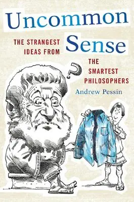 Uncommon Sense: Najpodivnejšie myšlienky od najchytrejších filozofov - Uncommon Sense: The Strangest Ideas from the Smartest Philosophers