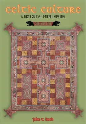 Keltská kultúra: Historická encyklopédia [5 zväzkov] - Celtic Culture: A Historical Encyclopedia [5 Volumes]