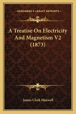 A Treatise On Electricity And Magnetism V2 (1873)