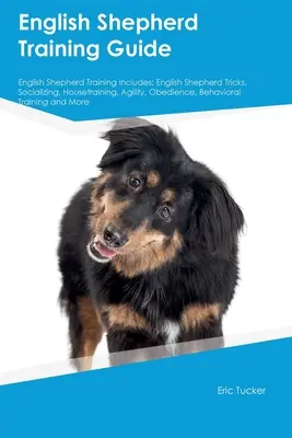 Sprievodca výcvikom anglického ovčiaka Výcvik anglického ovčiaka obsahuje: výcvik anglického ovčiaka: triky, socializácia, výcvik v domácnosti, agility, poslušnosť, správanie - English Shepherd Training Guide English Shepherd Training Includes: English Shepherd Tricks, Socializing, Housetraining, Agility, Obedience, Behaviora