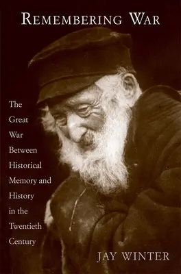 Spomínanie na vojnu: Veľká vojna medzi pamäťou a históriou v 20. storočí - Remembering War: The Great War Between Memory and History in the 20th Century