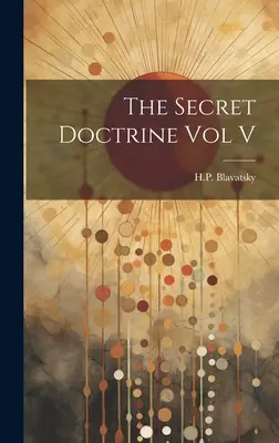 Tajná doktrína V. diel - The Secret Doctrine Vol V