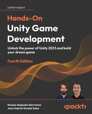 Hands-On Unity Game Development - štvrté vydanie: Odomknite silu Unity 2023 a vytvorte si hru svojich snov - Hands-On Unity Game Development - Fourth Edition: Unlock the power of Unity 2023 and build your dream game