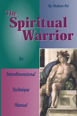 Duchovný bojovník: Príručka interdimenzionálnych techník - The Spiritual Warrior: An Interdimensional Technique Manual