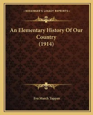 Elementárne dejiny našej krajiny (1914) - An Elementary History Of Our Country (1914)