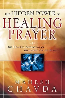Skrytá moc uzdravujúcej modlitby: Uzdravujúce pomazanie vkladania rúk - The Hidden Power of Healing Prayer: The Healing Anointing of the Laying on of Hands