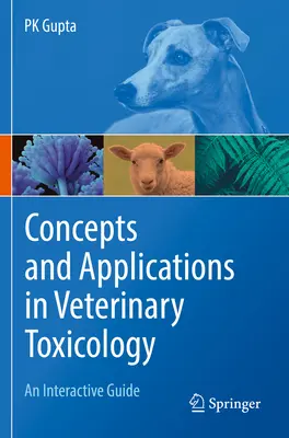 Koncepcie a aplikácie vo veterinárnej toxikológii: Interaktívna príručka - Concepts and Applications in Veterinary Toxicology: An Interactive Guide