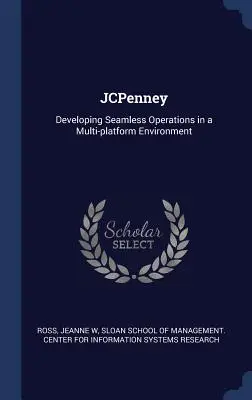 JCPenney: Vývoj bezproblémových operácií v prostredí viacerých platforiem - JCPenney: Developing Seamless Operations in a Multi-platform Environment