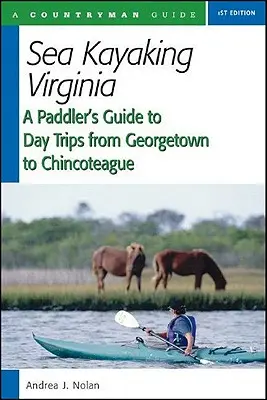 Sea Kayaking Virginia: Vodácky sprievodca jednodňovými výletmi od Georgetownu po Chincoteague - Sea Kayaking Virginia: A Paddler's Guide to Day Trips from Georgetown to Chincoteague