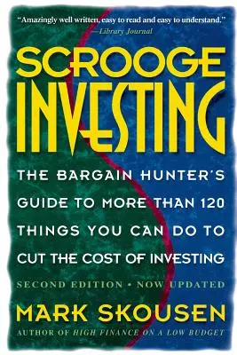 Scrooge Investing, druhé aktualizované vydanie: Barg. Hunt's Gde to Mre Th. 120 Things Youcando Tocut Cost Invest. - Scrooge Investing, Second Edition, Now Updated: The Barg. Hunt's Gde to Mre Th. 120 Things Youcando Tocut Cost Invest.