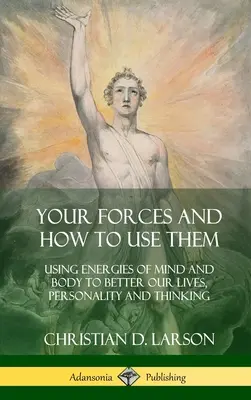 Vaše sily a ako ich využívať: Využívanie energií mysle a tela na zlepšenie nášho života, osobnosti a myslenia (tvrdá väzba) - Your Forces and How to Use Them: Using Energies of Mind and Body to Better Our Lives, Personality and Thinking (Hardcover)