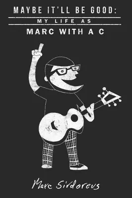 Možno to bude dobré: Môj život ako Marc s C - Maybe It'll Be Good: My Life As Marc With a C