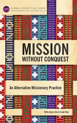 Misia bez dobývania: Alternatívna misijná prax - Mission Without Conquest: An Alternative Missionary Practice