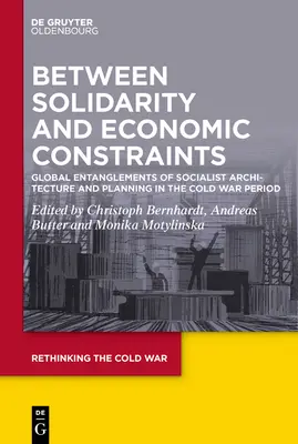 Medzi solidaritou a ekonomickými obmedzeniami: Globálne súvislosti socialistickej architektúry a plánovania v období studenej vojny - Between Solidarity and Economic Constraints: Global Entanglements of Socialist Architecture and Planning in the Cold War Period
