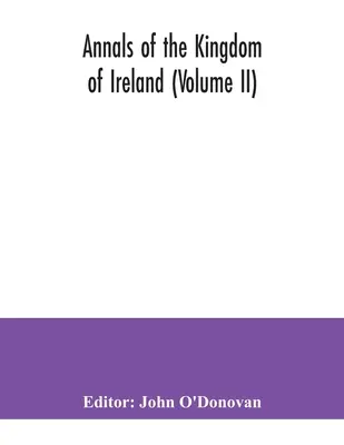 Letopisy Írskeho kráľovstva (II. diel) - Annals of the kingdom of Ireland (Volume II)