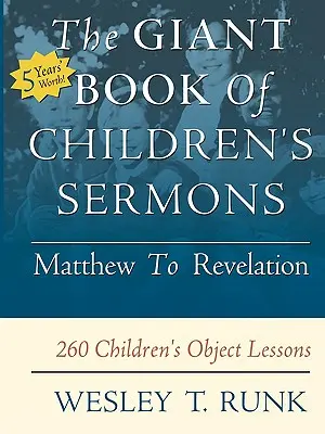Obrovská kniha kázní pre deti: Od Matúša po Zjavenie Jána; 260 detských kázní - The Giant Book of Children's Sermons: Matthew to Revelation; 260 Children's Object Lessons