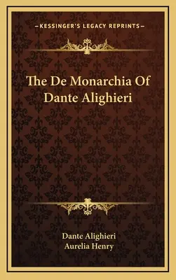 De Monarchia Danteho Alighieriho - The De Monarchia Of Dante Alighieri