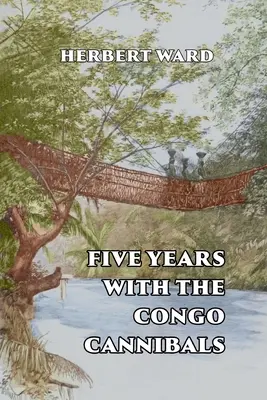 Päť rokov s kanibalmi v Kongu - Five Years with the Congo Cannibals