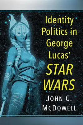 Politika identity v Hviezdnych vojnách Georgea Lucasa - Identity Politics in George Lucas' Star Wars