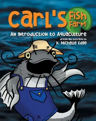 Carlova rybia farma: Úvod do akvakultúry: Obrázková kniha pre deti, ktorá je náučná a veršovaná - Carl's Fish Farm: An Introduction to Aquaculture: A children's educational, rhyming picture book