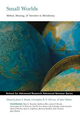 Malé svety: metóda, význam a rozprávanie v mikrohistórii - Small Worlds: Method, Meaning, and Narrative in Microhistory