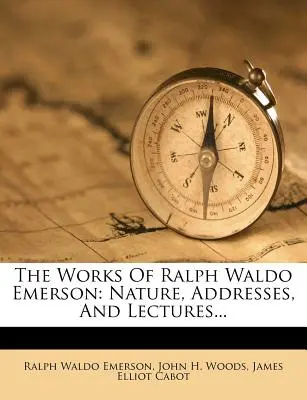 Diela Ralpha Waldo Emersona: Príroda, prejavy a prednášky... - The Works of Ralph Waldo Emerson: Nature, Addresses, and Lectures...