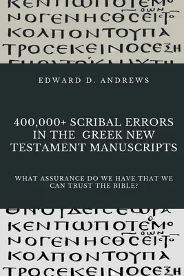 Viac ako 400 000 pisárskych chýb v gréckych rukopisoch Nového zákona: Aká je istota, že môžeme Biblii veriť? - 400,000+ Scribal Errors in the Greek New Testament Manuscripts: What Assurance Do We Have that We Can Trust the Bible?