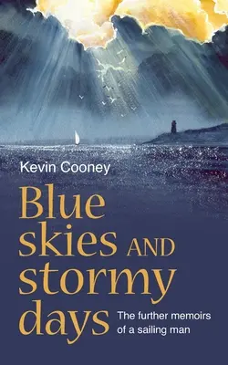 Modrá obloha a búrlivé dni: Ďalšie memoáre námorníka - Blue Skies and Stormy Days: The further memoirs of a sailing man