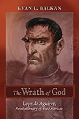 Boží hnev: Lope de Aguirre, revolucionár Ameriky - The Wrath of God: Lope de Aguirre, Revolutionary of the Americas