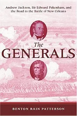 Generáli: Andrew Jackson, sir Edward Pakenham a cesta k bitke o New Orleans - The Generals: Andrew Jackson, Sir Edward Pakenham, and the Road to the Battle of New Orleans
