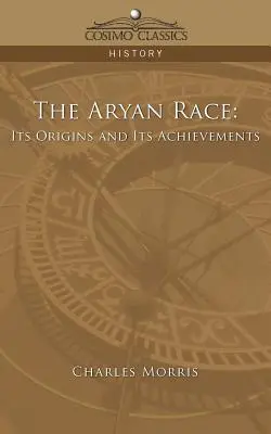Árijská rasa: jej pôvod a úspechy - The Aryan Race: Its Origins and Its Achievements