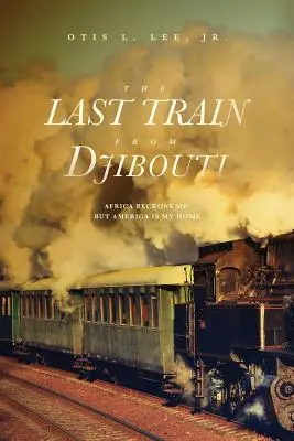 Posledný vlak z Džibuti: Afrika ma volá, ale Amerika je môj domov - The Last Train From Djibouti: Africa Beckons Me, But America is My Home
