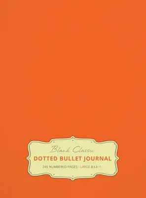 Veľký bodkovaný denník 8,5 x 11 (oranžová #19) tvrdá väzba - 245 číslovaných strán - Large 8.5 x 11 Dotted Bullet Journal (Orange #19) Hardcover - 245 Numbered Pages
