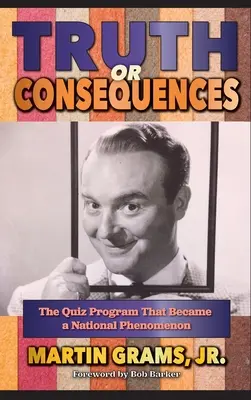Pravda alebo následky: Kvízový program, ktorý sa stal národným fenoménom (tvrdá väzba) - Truth or Consequences: The Quiz Program that Became a National Phenomenon (hardback)