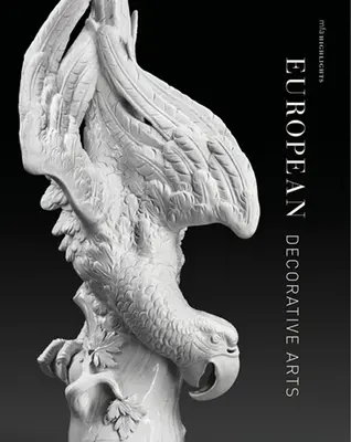 Európske dekoratívne umenie: Mfa Highlights - European Decorative Arts: Mfa Highlights