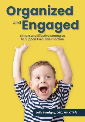 Organizovaní a angažovaní: Jednoduché a účinné stratégie na podporu exekutívnych funkcií - Organized and Engaged: Simple and Effective Strategies to Support Executive Function