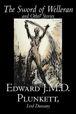 The Sword of Welleran and Other Stories by Edward J. M. D. Plunkett, Beletria, Klasika, Fantasy, Horor - The Sword of Welleran and Other Stories by Edward J. M. D. Plunkett, Fiction, Classics, Fantasy, Horror