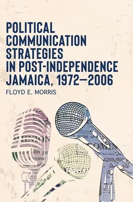 Politické komunikačné stratégie na Jamajke po získaní nezávislosti, 1972 - 2006 - Political Communication Strategies in Post-Independence Jamaica, 1972-2006