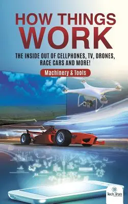 Ako veci fungujú: Drony, pretekárske autá a ďalšie! Stroje a nástroje - How Things Work: The Inside Out of Cellphones, TV, Drones, Race Cars and More! Machinery & Tools
