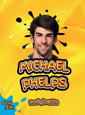 Michael Phelps Kniha pre deti: Životopis najväčšieho plavca pre malých plavcov, farebné strany. - Michael Phelps Book for Kids: The biography of the greatest swimmer for young swimmers, colored Pages.