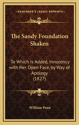 Sandyho základ sa otriasol: K tomu sa pridáva „Nevinnosť s otvorenou tvárou“ ako ospravedlnenie (1827) - The Sandy Foundation Shaken: To Which Is Added, Innocency with Her Open Face, by Way of Apology (1827)