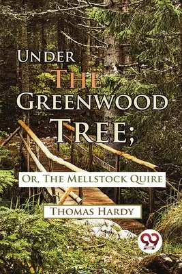 Pod zeleným stromom; alebo Mellstock Quire - Under The Greenwood Tree; Or, The Mellstock Quire