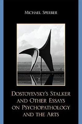 Dostojevského Stalker a iné eseje o psychopatológii a umení - Dostoyevsky's Stalker and Other Essays on Psychopathology and the Arts