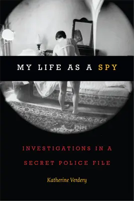 Môj život špióna: vyšetrovanie v tajnom policajnom spise - My Life as a Spy: Investigations in a Secret Police File