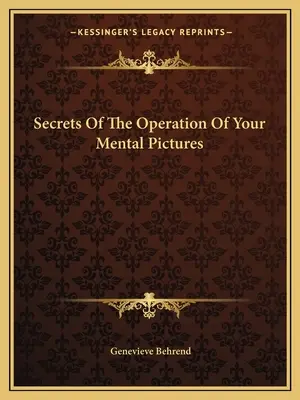 Tajomstvo fungovania vašich mentálnych obrazov - Secrets Of The Operation Of Your Mental Pictures