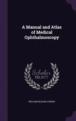 Príručka a atlas lekárskej oftalmoskopie - A Manual and Atlas of Medical Ophthalmoscopy