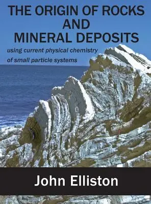 Pôvod hornín a ložísk nerastov: využitie súčasnej fyzikálnej chémie systémov malých častíc - The Origin of Rocks and Mineral Deposit: using current physical chemistry of small particle systems