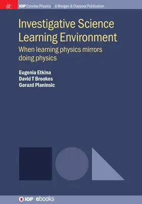 Investigatívne vedecké vzdelávacie prostredie: Keď učenie sa fyziky odráža praktickú fyziku - Investigative Science Learning Environment: When Learning Physics Mirrors Doing Physics