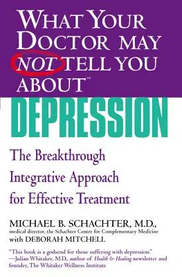O čom vám váš lekár nesmie povedať (Tm): Depresia: Prelomový integratívny prístup k účinnej liečbe - What Your Doctor May Not Tell You about (Tm): Depression: The Breakthrough Integrative Approach for Effective Treatment